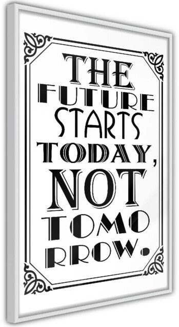 Juliste Artgeist The Future Starts Today Not Tomorrow kehyksillä eri kokoja