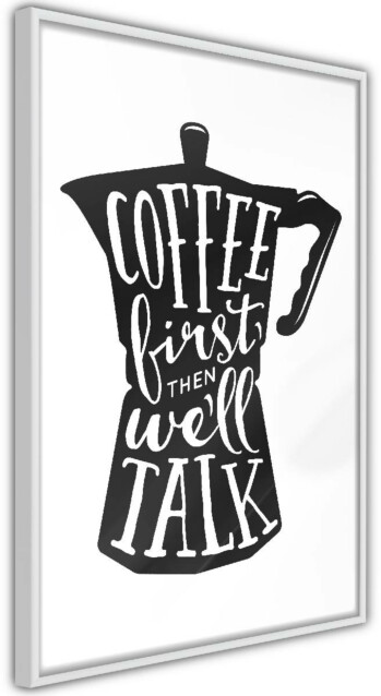 Juliste Artgeist Coffee First Then We'll Talk kehyksillä eri kokoja